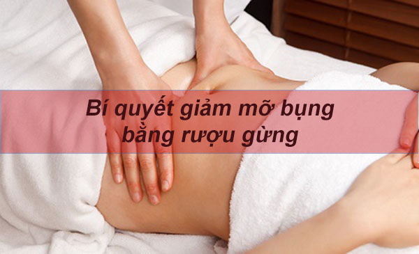giảm mỡ bụng bằng rượu gừng tại nhà